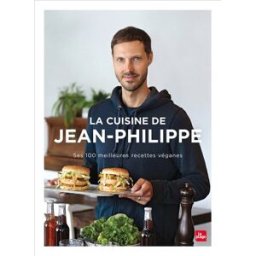 La cuisine de Jean-Philippe : ses 100 meilleures recettes véganes Jean-Philippe Cyr la Plage
