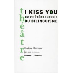 I kiss you ou L'hétéroglossie du bilinguisme Catriona Morrison Rhubarbe