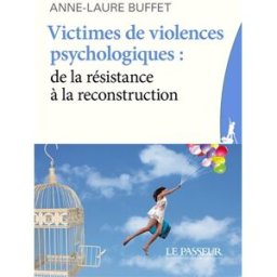 Victimes de violences psychologiques : de la résistance à la reconstruction Anne-Laure Buffet Le Passeur éditeur