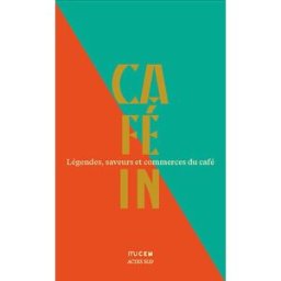 Café in : légendes, saveurs et commerces du café collectif Actes Sud, Editions du MuCEM