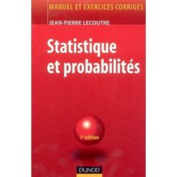 Statistique et probabilités : manuel et exercices corrigés Jean-Pierre Lecoutre Dunod