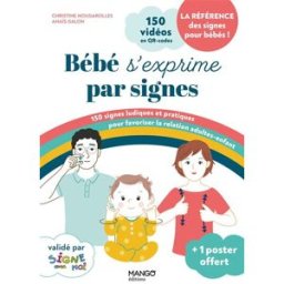 Bébé s'exprime par signes : 150 signes ludiques et pratiques pour favoriser la relation adultes-enfa Christine Nougarolles, Anaïs Galon Mango