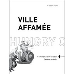 Ville affamée : comment l'alimentation façonne nos vies Carolyn Steel Rue de l'échiquier