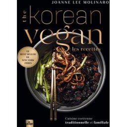 The Korean vegan : les recettes : cuisine coréenne traditionnelle et familiale Joanne Lee Molinaro la Plage