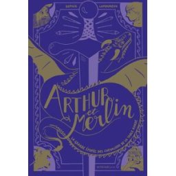 La grande épopée des chevaliers de la Table ronde. Arthur et Merlin Sophie Lamoureux Actes Sud jeunesse