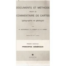 Documents et méthode pour le commentaire de cartes : géographie et géologie. Vol. 1. Principes génér Michel Archambault, René Lhénaff, Jean-René Vanney Elsevier Masson