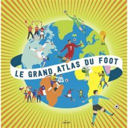 Le grand atlas du foot Jérémy Rouche Milan jeunesse