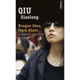 Une enquête de l'inspecteur Chen. Dragon bleu, tigre blanc Xiaolong Qiu Points