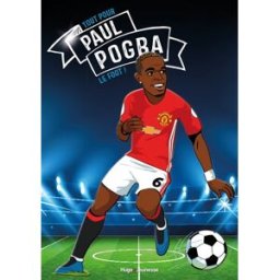 Paul Pogba : le foot avant tout Olivier Ellé Hugo Jeunesse