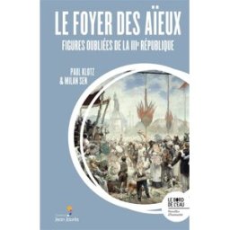 Le foyer des aïeux : figures oubliées de la IIIe République Paul Klotz, Milan Sen le Bord de l'eau, Fondation Jean-Jaurès