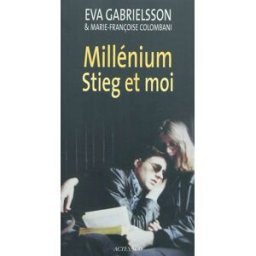 Millénium, Stieg et moi Eva Gabrielsson, Marie-Françoise Colombani Actes Sud, Leméac