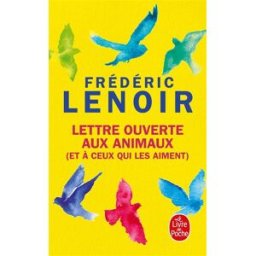 Lettre ouverte aux animaux : et à ceux qui les aiment Frédéric Lenoir Le Livre de poche