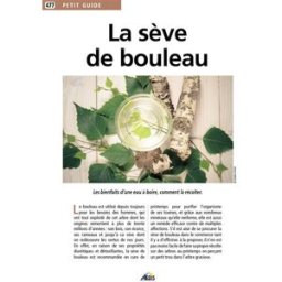 La sève de bouleau : les bienfaits d'une eau à boire, comment la récolter Jean-Marie Polese Aedis