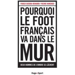 Pourquoi le foot français va dans le mur : deux hommes de l'ombre se lâchent Faouzi Djedou-Benabid, Yacine Hamened Hugo Sport