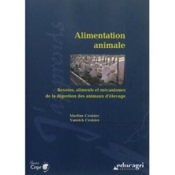 Alimentation animale : besoins, aliments et mécanismes de la digestion des animaux d'élevage Martine Croisier, Yannick Croisier Educagri