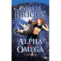 Alpha & Omega. L'origine Patricia Briggs Milady