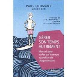 Gérer son temps autrement : manuel pour surfer sur le temps et profiter de chaque instant Paul Loomans G. Trédaniel