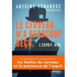 Le cerveau m'a beaucoup déçu : l'esprit, non Antoine Sénanque G. Trédaniel