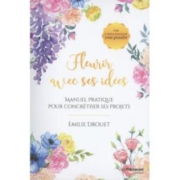 Fleurir avec ses idées : manuel pratique pour concrétiser ses projets Emilie Drouet G. Trédaniel