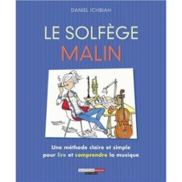 Le solfège malin : une méthode claire et simple pour lire et comprendre la musique Daniel Ichbiah Quotidien malin éditions