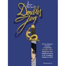 Doubles jeux : où l'on découvre comment le mystérieux chevalier d'Eon changea son nom, changea son g Damien Macdonald Flammarion