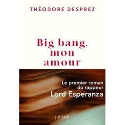Big bang, mon amour desprez, théodore Julliard