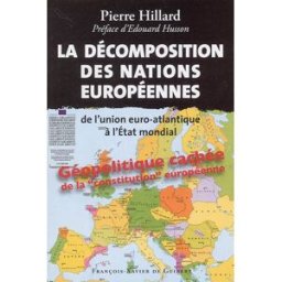 La décomposition des nations européennes : de l'union euro-Atlantique à l'Etat mondial : géopolitiqu Pierre Hillard F.-X. de Guibert