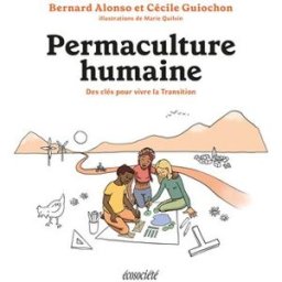 Permaculture humaine : clés pour vivre la Transition Bernard Alonso, Cécile Guiochon, Marie Quilvin, Jean-Marie Pelt Éditions Écosociété