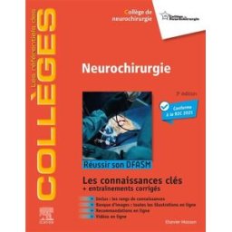 Neurochirurgie : réussir son DFASM : les connaissances clés + entraînements corrigés, conforme à la Collège de neurochirurgie (France) Elsevier Masson