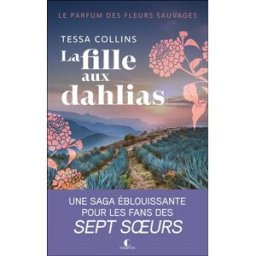Le parfum des fleurs sauvages. Vol. 1. La fille aux dahlias Tessa Collins Charleston
