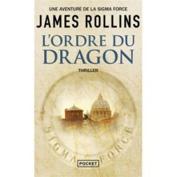 Une aventure de la Sigma Force. L'ordre du Dragon James Rollins Pocket
