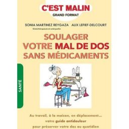 Soulager votre mal de dos sans médicaments : au travail, à la maison, en déplacement... : votre guid Sonia Martinez Reygaza, Alix Lefief-Delcourt Leduc.s éditions
