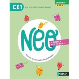 Neo, je décode vite et bien ! CE1 : fluence, orthographe et grammaire : programme 2025 Isabelle Goubier, Catherine Dorion, Catherine Ruchmann Nathan