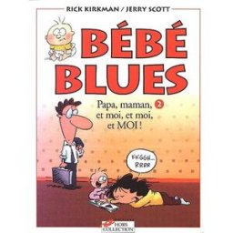 Bébé blues. Vol. 2. Papa, maman, et moi, et moi, et Moi ! Rick Kirkman, Jerry Scott Hors collection