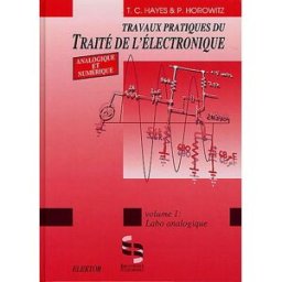 Travaux pratiques du traité du l'électronique analogique et numérique. Vol. 1. Labo analogique Thomas C. Hayes, Paul Horowitz Publitronic