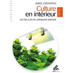 Culture en intérieur : les dix clés du jardinage indoor Jorge Cervantes Mama éditions