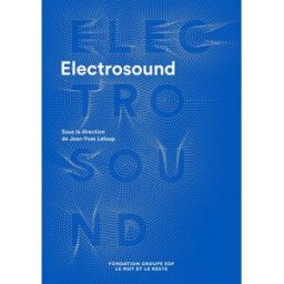 Electrosound : machines, musiques & culture(s) collectif, jean-yves leloup, hugues renson Mot et le reste, Fondation EDF