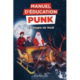 Manuel d'éducation punk. La magie de Noël : la méthode fouille-merde pour apprendre à lire Miriam Elia, Ezra Elia Flammarion