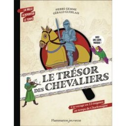 Le trésor des chevaliers : un voyage en 12 énigmes au temps de Charlemagne Pierre Gemme Flammarion-Jeunesse
