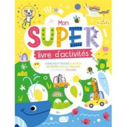 Mon super livre d'activités : cherche et trouve, sudokus, activités, jeux de crayons, coloriages, én Atelier Cloro 1 2 3 Soleil