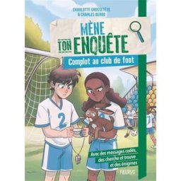 Mène ton enquête. Complot au club de foot Charlotte Grossetête Fleurus