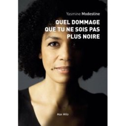 Quel dommage que tu ne sois pas plus noire Yasmine Modestine Max Milo