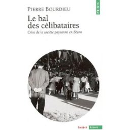 Le bal des célibataires : crise de la société paysanne en Béarn Pierre Bourdieu Seuil