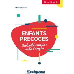 Enfants précoces : mode d'emploi pour les parents et les enseignants Marie Levard Studyrama