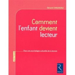 Comment l'enfant devient lecteur : pour une psychologie culturelle de la lecture Gérard Chauveau Retz