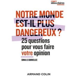 Notre monde est-il plus dangereux ? : 25 questions pour vous faire votre opinion le gouriellec, sonia Armand Colin