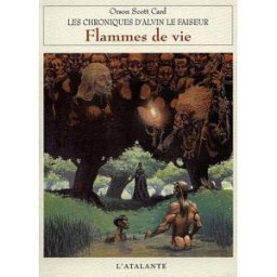 Les chroniques d'Alvin le Faiseur. Vol. 5. Flammes de vie Orson Scott Card Atalante