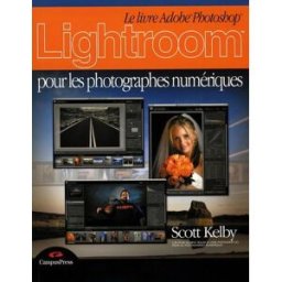 lightroom pour les photographes numériques scott kelby campuspress