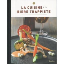 La cuisine à la bière trappiste Gido Van Imschoot, Tim Cornille, Carl Delaey Racine