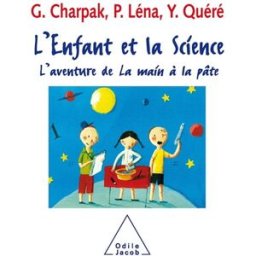 L'enfant et la science : l'aventure de La main à la pâte Georges Charpak, Pierre Léna, Yves Quéré O. Jacob